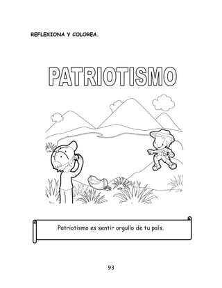 93
REFLEXIONA Y COLOREA.
Patriotismo es sentir orgullo de tu país.
 