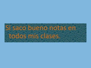Si sacobueno notas en todos mis clases.