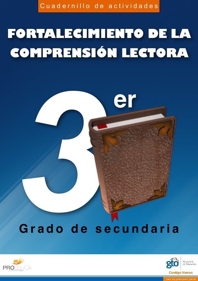 FORTALECIMIENTO DE LA
COMPRENSIÓN LECTORA
3G r a d o d e s e c u n d a r i a
er
C u a d e r n i l l o d e a c t i v i d a ...