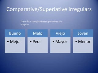 Comparative/Superlative IrregularsThese four comparatives/superlatives are irregular.