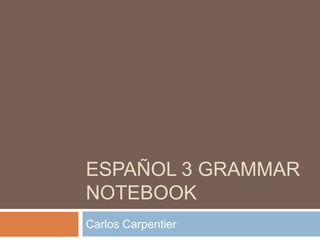 Español 3 Grammar Notebook Carlos Carpentier 