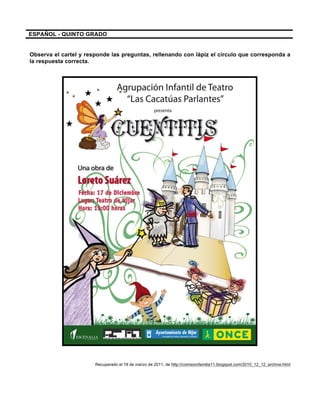 ESPAÑOL - QUINTO GRADO
Observa el cartel y responde las preguntas, rellenando con lápiz el círculo que corresponda a
la respuesta correcta.
Recuperado el 18 de marzo de 2011, de http://comisionfamilia11.blogspot.com/2010_12_12_archive.html
 