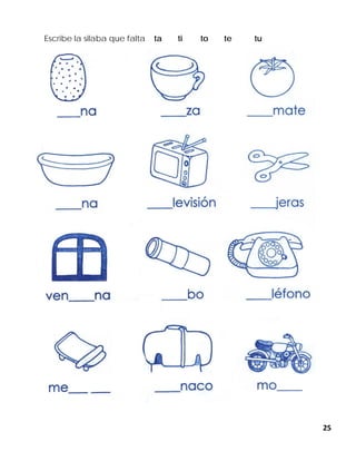25
Escribe la silaba que falta ta ti to te tu
 