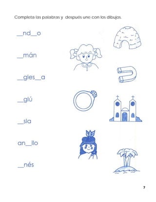 7
Completa las palabras y después une con los dibujos.
 