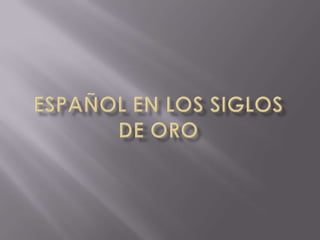 Español en los siglos de oro 