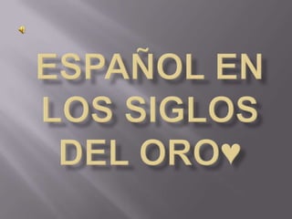 Español en los siglos del oro♥ 