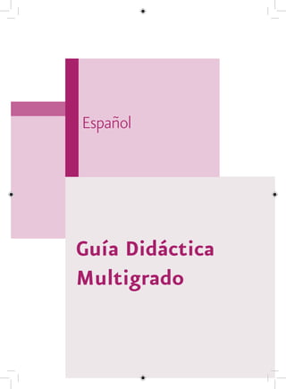 Español




Guía Didáctica
Multigrado
 