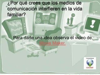  Para   darte una idea observa el video de
                 Movie Maker.
                     
 