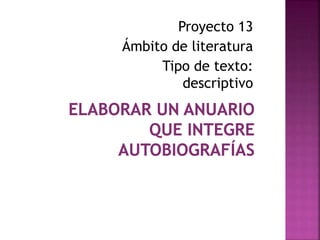 Proyecto 13
Ámbito de literatura
Tipo de texto:
descriptivo
 