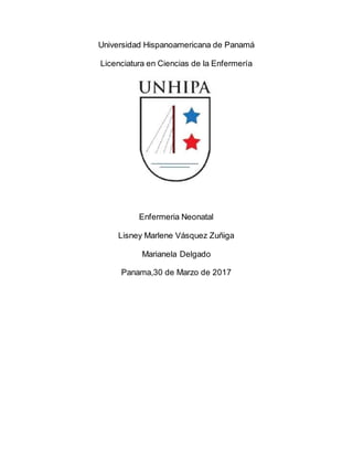 Universidad Hispanoamericana de Panamá
Licenciatura en Ciencias de la Enfermería
Enfermeria Neonatal
Lisney Marlene Vásquez Zuñiga
Marianela Delgado
Panama,30 de Marzo de 2017
 