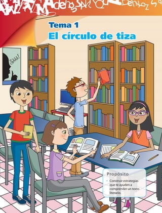 B
Tema 1
El círculo de tiza




            Propósito
           • Construir estrategias
             que te ayuden a
             comprender un texto
             literario.
 