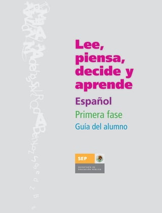 Lee,
piensa,
decide y
aprende
Español
Primera fase
Guía del alumno
 