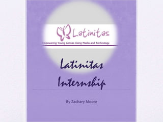 Latinitas Internship By Zachary Moore 