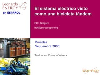 El sistema eléctrico visto como una bicicleta tándem Bruselas Septiembre 2005 Traducción: Eduardo Valsera 