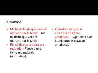 Para las personas que hablen español como lengua primera, una forma de saber si la opción normativa obliga a utilizar o no la preposición de (u otra), es sustituir toda la oración subordinada por “eso”: ejemplo: Estoy seguro de (que vienes) -> Estoy seguro de eso. Estoy seguro eso, no tendría sentido. Para quienes aprendan castellano como lengua extranjera hay listas de verbos y de las preposiciones con las que van para memorizar.