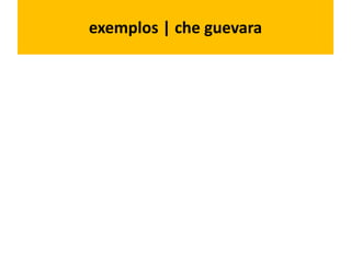exemplos | che guevara
 