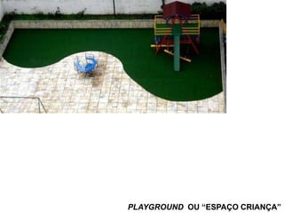 PLAYGROUND OU “ESPAÇO CRIANÇA”
 