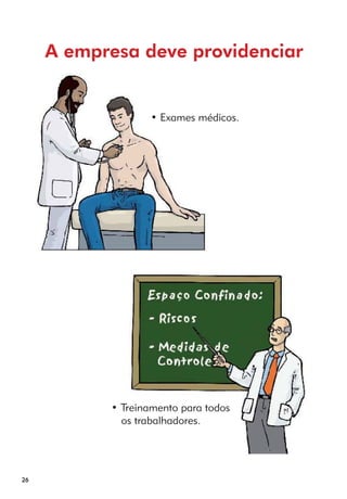 26 
A empresa deve providenciar 
• Exames médicos. 
• Treinamento para todos 
os trabalhadores. 
 