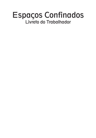 Espaços Confinados 
Livreto do Trabalhador 
 