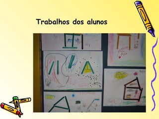 Trabalhos dos alunos 