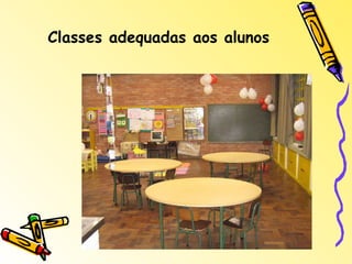 Classes adequadas aos alunos 