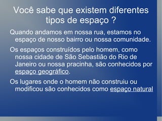 É nele que vivemos nossas vidas, mas também ocupamos um espaço em nossa rua, em nosso bairro, no nossa cidade, país e mundo. Clique para ver o vídeo: 