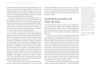 Projeto CAPES-MinC – “Pró-Cultura”: Arquiteturas para um Brasil musical 9
sores que serão responsáveis por ministrar essa disciplina, uma vez que
houve um veto presidencial à obrigatoriedade de um professor com
formação específica em música5
. Outra preocupação é orientar como
se dará a seleção de objetivos, estratégias e conteúdos para o ensino de
música, considerando a pluralidade de práticas e culturas musicais que
caracterizam a diversidade brasileira (SOUZA, 2000).
Diante dessa conjuntura, há outra questão fundamental que me-
rece a atenção: os locais onde a música será ensinada. Tratando-se da
Educação Básica, à qual a nova Lei se refere, grande parte dos estabe-
lecimentos é representada por Centros de Educação Infantil, Escolas e
Colégios, públicos ou privados. Nessas instituições educacionais, salvo
raras exceções, a música será ensinada em sala de aula comuns6
, ou
seja, em locais que não foram previamente planejados e construídos
levando em conta as necessidades da Educação Musical.
Antes de seguir a discussão sobre as características acústicas das
salas na qual a música será ensinada, é necessário detalhar alguns prin-
cípios essenciais para a Educação Musical. Na literatura específica há
importantes contribuições que destacam os pilares fundamentais que
devem ser contemplados. Cada educador musical costuma dar ênfase
ao princípio de aprendizagem musical que considera mais importan-
te, conforme pode ser observado nos diversos pedagogos da música
citados na obra “Pedagogias em Educação Musical” (ILARI e MATEI-
RO, 2011) e nas propostas de Swanwick (2003), Maneveau (2000) e
Wuytack& Palheiros (1995). Em todas essas abordagens de Educação
Musical, estão sempre contemplados ao menos dois princípios essen-
ciais: a audição musical e a prática musical.A audição é a instância que
privilegia o contato do estudante com um amplo repertório musical,
orientando-se à diversidade e à escuta ativa, ou seja,escuta engajada
(WUYTACK e PALHEIROS, 1995). Já a prática musical é uma deno-
minação que engloba o desenvolvimento de habilidades ligadas à inter-
pretação, composição e improvisação musical.
Tanto a audição quanto a prática musical dependem fundamen-
talmente do espaço onde são praticadas, uma vez que a música é uma
arte que se fundamenta na relação entre som e silêncio. Para esses
dois elementos, as condições acústicas são absolutamente relevantes,
por isso a continuação deste texto se dividirá em dois aspectos distin-
tos, porém interligados: o isolamento acústico das salas de aula e suas
qualidades acústicas.
Isolamento acústico de
salas de aula
Uma das definições mais sintéticas de música está na Enciclopédia Bar-
sa que a descreve como “Arte de coordenar fenômenos acústicos para
produzir efeitos estéticos” (BARSA, 1994, p. 219). Essa definição breve,
porém muito abrangente, destaca que não é possível compreender a
música sem levar em conta elementos de produção e propagação da
onda sonora.
Para que um som seja ouvido, é necessário que não haja outros
sons concorrentes, ou seja, mascaramento (PEREIRA, 2010). O am-
biente ideal é aquele que classificamos genericamente como silencioso.
Mesmo que silêncio absoluto não possa ser experimentado, o silêncio
relativo é a condição necessária para ouvir e fazer música. Na maioria
das salas de aula tradicionais, o isolamento acústico é precário, pois
sua construção distribui as janelas orientadas para ambientes onde há
muitos ruídos. De forma geral, por meio das janelas externas não é
incomum ouvir as atividades que ocorrem no pátio da escola (como
aulas de Educação Física, por exemplo), assim como sons da paisagem
sonora urbana (SCHAFER, 2001). Quando há janelas internas, geral-
mente distribuídas no terço superior da parede orientada para corre-
dores internos, é normal ouvir todos os sons de circulação de pessoas
nesses corredores, assim como as atividades de todas as outras salas
cujas janelas internas se conectam ao mesmo corredor.
Nesses ambientes, mal isolados acusticamente, atividades de audição
musical são frequentemente frustradas, uma vez que há uma sobrepo-
5. O parágrafo “O ensino da música
será ministrado por professores com
formação específica na área” foi
vetado pela Presidência da República,
sob os argumentos de que no Brasil a
música é uma prática social que não
está vinculada à formação acadêmica;
e de que outras áreas do conhecimento
não exigem formação específica
para a transferência de conteúdo.
Na realidade a discussão fica ainda
mais complexa se for levada em
conta a obrigatoriedade de um pro-
fissional formado em música que, de
acordo com a Lei nº 3.857 (BRASIL,
1960),ainda está em vigor e não foi
revogada por nenhuma outra Lei.
6. No âmbito da Educação Infantil,
o termo mais adequado é “Sala de
Atividade”.
 