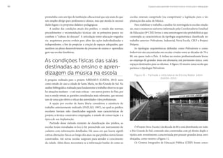 Espaços para aprender e ensinar música: construção e adequação30
prometidas com um tipo de instituição educacional que seja mais do que
um simples abrigo para professores e alunos, mas que atenda às necessi-
dades legais e às propostas didático-pedagógicas.
A análise das condições atuais dos prédios, o estudo das normas,
procedimentos e recomendações técnicas são os primeiros passos no
combate à “cultura do descaso”. A articulação entre educação-engenha-
ria- arquitetura precisa evoluir para além das ações individualizadas e
independentes, a fim de propiciar a criação de espaços adequados, que
auxiliem no pleno desenvolvimento do processo de ensino e- aprendiza-
gem nas escolas brasileiras.
As condições físicas das salas
destinadas ao ensino e apren-
dizagem da música na escola
A pesquisa realizada para o projeto ABRAMUS (GAIDA, 2012) usou
como estudo de caso a cidade de Santa Maria, no Rio Grande do Sul. Na
análise bibliográfica realizada para fundamentar o trabalho observa-se que
há situações similares – e até mais críticas – em outros pontos do País, por
isso o estudo retrata as questões consideradas mais relevantes, que necessi-
tam de uma ação efetiva e eficaz das autoridades e dos profissionais.
A opção por escolas de Santa Maria considerou a existência de
trabalho anteriormente realizado (PAIXÃO, 1997), no qual os prédios
escolares haviam sido classificados segundo suas características de
projeto, a técnica construtiva empregada, o estado de conservação e a
época de sua implantação.
Partindo desse método existente de classificação dos prédios, as
escolas foram reavaliadas in loco e foi preenchido um instrumento de
cadastro com informações detalhadas. Há casos em que houve signifi-
cativas alterações físicas ao longo dos anos ou que prédios novos foram
construídos. Até novas escolas surgiram para atender o crescimento
da cidade. Além disso, necessitava-se a informação basilar de como as
escolas estavam cumprindo (ou cumpririam) a legislação para a im-
plantação das aulas de Música.
Para viabilizar o trabalho, a análise foi restringida às escolas estadu-
ais, mas o numeroso universo informado pela Coordenadoria Estadual
de Educação (8ª CRE) levou a uma amostragem não probabilística que
contempla as características da tipologia arquitetônica classificada no
trabalho anterior: Polivalente, Industrial, Nova Escola, CIEP e Projeto
Próprio.
As tipologias arquitetônicas definidas como Polivalentes e como
Industriais são encontradas em escolas criadas entre as décadas de 70 e
80, em quase todo o País. A ênfase no ensino profissionalizante levou
ao emprego de grandes áreas em alvenaria, em pavimento único, com
espaços destinados para as oficinas. A figura 10 mostra uma escola que
pertence à tipologia Polivalente.
Figura 10 – Fachada e vista lateral da Escola Walter Jobim
(GAIDA, 2012)
O Projeto Nova Escola é da década de 80 e está distribuído em todo
o Rio Grande do Sul, contendo alas construídas com pé direito duplo e
tijolos sem revestimento, caracterizada por possuir grandes áreas envi-
draçadas, como mostra a Figura 11.
Os Centros Integrados de Educação Pública (CIEP) foram conce-
 