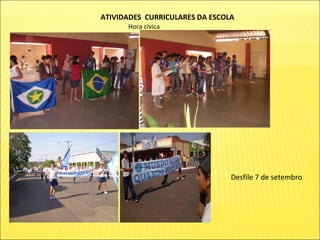 ATIVIDADES  CURRICULARES DA ESCOLA Hora cívica Desfile 7 de setembro 