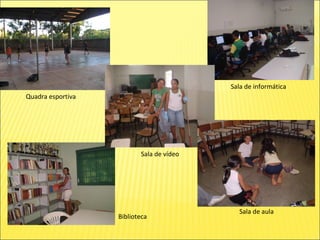 Sala de aula Sala de informática Sala de vídeo Biblioteca Quadra esportiva 