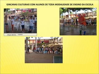 GINCANAS CULTURAIS COM ALUNOS DE TODA MODALIDADE DE ENSINO DA ESCOLA clique dentro 