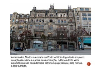 Avenida dos Aliados na cidade do Porto: edifício degradado em pleno
coração da cidade à espera de reabilitação. Edifícios deste valor
arquitetónico são considerados património a preservar, pelo menos,
a sua fachada.

51

 