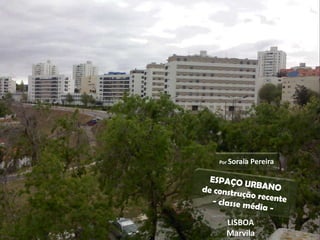 Por Soraia   Pereira




  LISBOA
  Marvila
 