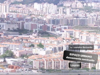 Por   Leandro Bernardo




Loures
 