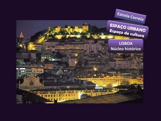 LISBOA
Núcleo histórico
 