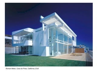 Richard Meier, Casa da Praia, Califórnia, EUA
 