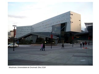 Morphosis, Universidade de Cincinnati, Ohoi, EUA
 