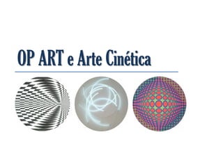 OP ART e Arte Cinética
 