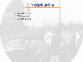 Principais Artistas
• Allan Kaprow
• Wolf Vostell
• Joseph Beuys
 