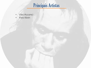 Principais Artistas
• Vito Acconci
• Yves Klein
 