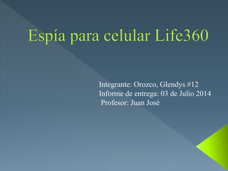 Integrante: Orozco, Glendys #12
Informe de entrega: 03 de Julio 2014
Profesor: Juan José
 