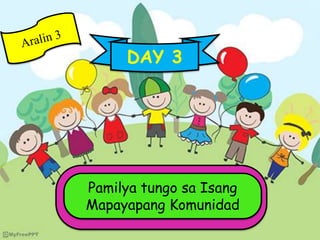 Pamilyatungo sa Isang Mapayapang Komunidad
Pamilya tungo sa Isang
Mapayapang Komunidad
DAY 3
 