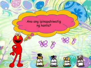 Ano ang ipinapahiwatig
ng kanta?
 