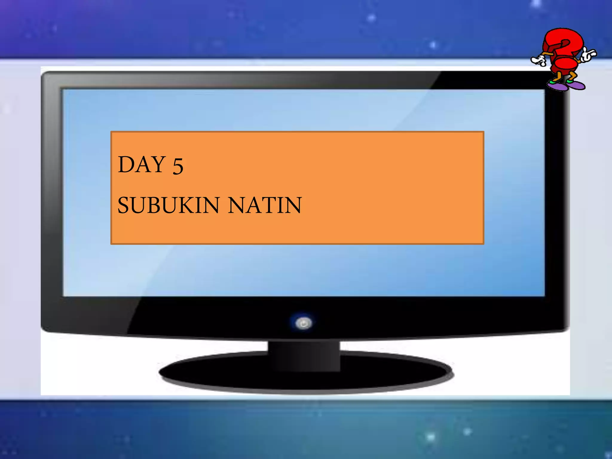 DAY 5
SUBUKIN NATIN
 