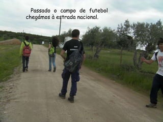    Passado o campo de futebol chegámos à estrada nacional.