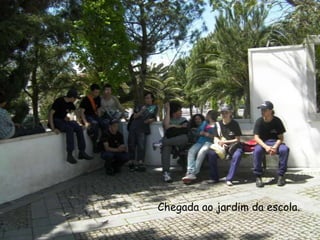    Chegada ao jardim da escola.