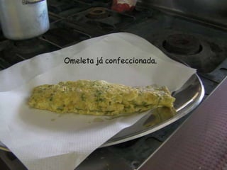   Omeleta já confeccionada.