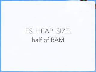 ES_HEAP_SIZE:
  half of RAM
 