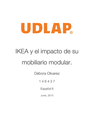 IKEA y el impacto de su
mobiliario modular.
Débora Olivarez
1 4 6 4 3 7
Español II
Junio, 2013
 