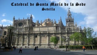 Catedral de Santa María de la Sede
Sevilla
 